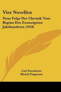 portada Vier Novellen: Neue Folge Der Chronik Vom Beginn Des Zwanzigsten Jahrhunderts (1918) (en Alemán)