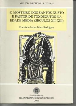 portada O mosteiro dos santos xusto e pastor de toxosoutos na edade media (seculos XII-XIII) (Publicacións do Seminario de Estudos Galegos)
