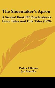 portada the shoemaker's apron: a second book of czechoslovak fairy tales and folk tales (1920) (en Inglés)