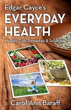 edgar cayce ` s everyday health: holistic tips, remedies & solutions