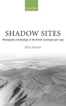 portada shadow sites: photography, archaeology, and the british landscape 1927-1951 (en Inglés)