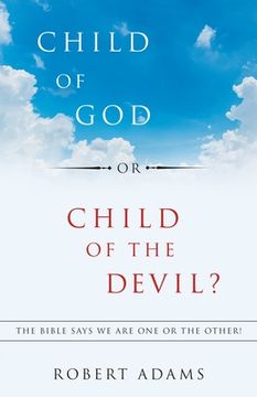 portada Child of God or Child of the Devil?: The Bible Says We Are One or the Other! 