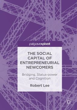 portada The Social Capital of Entrepreneurial Newcomers: Bridging, Status-Power and Cognition (in English)