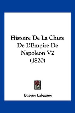 portada Histoire De La Chute De L'Empire De Napoleon V2 (1820) (en Francés)