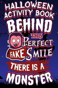portada Halloween Activity Book Behind This Perfect Fake Smile There Is A Monster: Halloween Book for Kids with Notebook to Draw and Write (en Inglés)