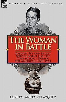 portada the woman in battle: soldier, spy and secret service agent for the confederacy during the american civil war