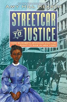 Streetcar to Justice: How Elizabeth Jennings Won the Right to Ride in New York (en Inglés)