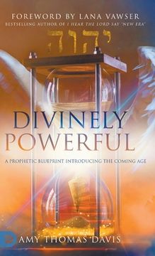 portada Divinely Powerful: A Prophetic Blueprint Introducing the Coming Age (en Inglés)