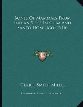 portada bones of mammals from indian sites in cuba and santo domingo (1916) (en Inglés)