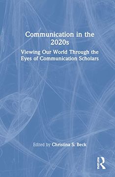 portada Communication in the 2020S: Viewing our World Through the Eyes of Communication Scholars (en Inglés)