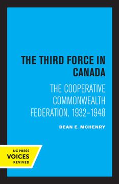 portada The Third Force in Canada: The Cooperative Commonwealth Federation, 1932-1948 