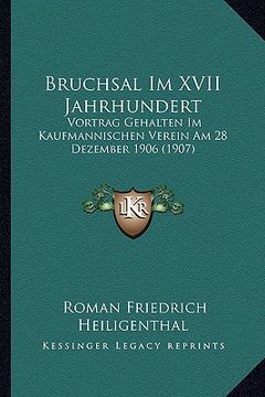 portada Bruchsal Im XVII Jahrhundert: Vortrag Gehalten Im Kaufmannischen Verein Am 28 Dezember 1906 (1907) (en Alemán)