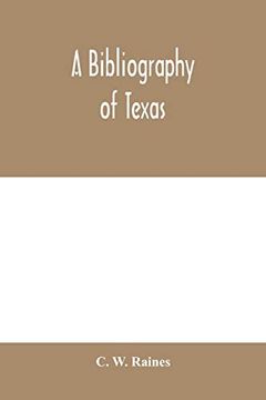portada A Bibliography of Texas: Being a Descriptive List of Books, Pamphlets, and Documents Relating to Texas in Print and Manuscript Since 1536, Including a. Essay on the Materials of Early Texan History (in English)