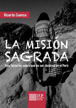 portada La Misión Sagrada: Seis Historias Sobre qué es ser Docente en el Perú (in Spanish)