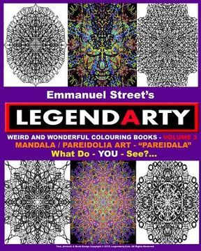 portada Legendarty Weird And Wonderful Colouring Books - Volume 3. What Do YOU See?: Amazing Mandala /Pareidolia Art Designs. "Pareidala" - For - YOU - To Col (en Inglés)