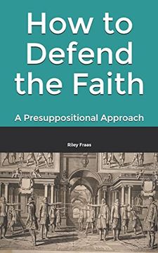 portada How to Defend the Faith: A Presuppositional Approach (en Inglés)