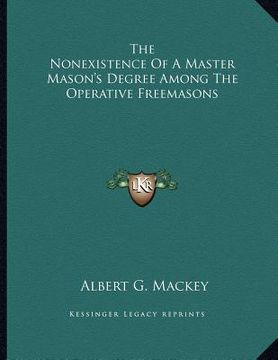 portada the nonexistence of a master mason's degree among the operative freemasons (en Inglés)