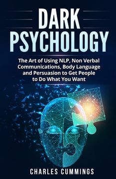 portada Dark Psychology: The art of Using Nlp, Non-Verbal Communications, Body Language and Persuasion to get People to do What you Want 