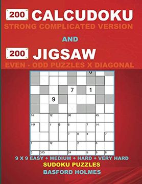 portada 200 Calcudoku Strong Complicated Version and 200 Jigsaw Even - odd Puzzles x Diagonal. 9x9 Easy + Medium + Hard + Very Hard Sudoku Puzzles. Holmes. And Jigsaw Even - odd Classic Sudoku) (en Inglés)