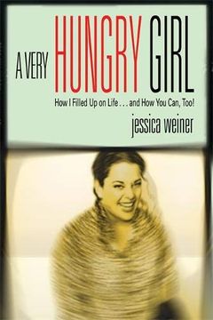 portada A Very Hungry Girl: How I Filled Up on Life...and How You Can, Too!