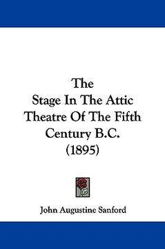 portada the stage in the attic theatre of the fifth century b.c. (1895) (in English)