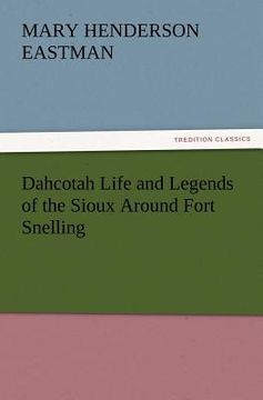 portada dahcotah life and legends of the sioux around fort snelling (en Inglés)