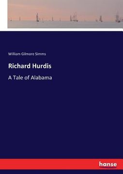 portada Richard Hurdis: A Tale of Alabama (en Inglés)