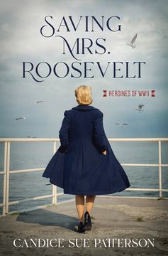 portada Saving Mrs. Roosevelt: WWII Heroines (en Inglés)