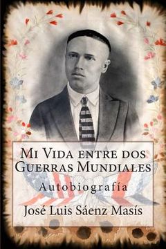 portada Mi Vida entre dos Guerras Mundiales: José Luis Sáenz Masís (in Spanish)
