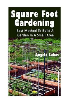 portada Square Foot Gardening: Best Method To Build A Garden In A Small Area: (Gardening Books, Better Homes Gardens) (in English)