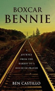 portada Boxcar Bennie: A Journey from the Barrio to a House of Prayer (en Inglés)