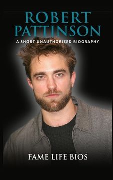 portada Robert Pattinson: A Short Unauthorized Biography (in English)