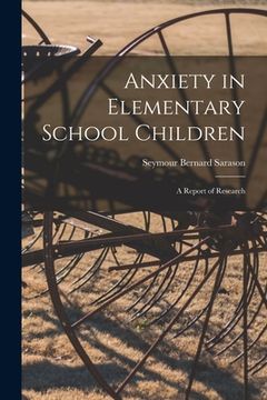 portada Anxiety in Elementary School Children: a Report of Research (in English)