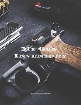 portada My Gun Inventory: Having a gun inventory is vitally important to any gun owner or collector. Keep a handy record of all your firearms in (en Inglés)