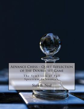portada Advance Chess: Quiet Reflection of the Double Set Game: The Symbiosis of Full Spectrum Inferences (en Inglés)