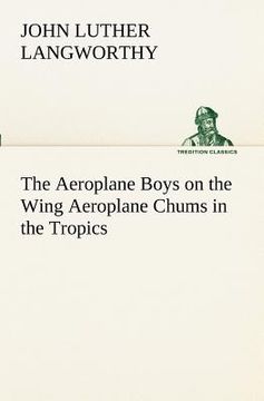 portada the aeroplane boys on the wing aeroplane chums in the tropics (en Inglés)