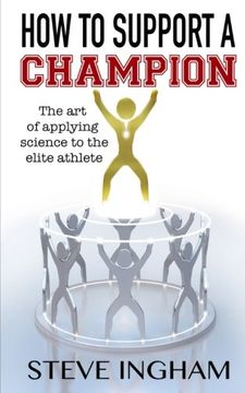 portada How to Support a Champion: The art of applying science to the elite athlete (en Inglés)