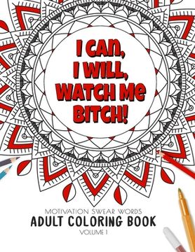 portada I Can, I Will Watch me Bitch! - Motivation Swear Words - Adult Coloring Book - Volume 1: Mandalas combines zendoodles, tribal patterns with curse word (in English)