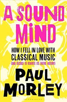 portada A Sound Mind: How i Fell in Love With Classical Music (And Decided to Rewrite its Entire History) (en Inglés)