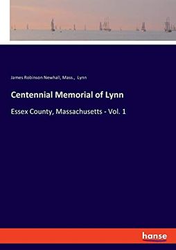 portada Centennial Memorial of Lynn: Essex County, Massachusetts - Vol. 1 (en Inglés)