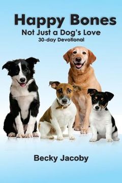 portada Happy Bones: Not Just A Dog's Love: A 30 Day Devotional (en Inglés)