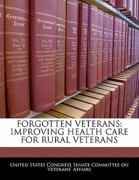 portada forgotten veterans: improving health care for rural veterans (en Inglés)