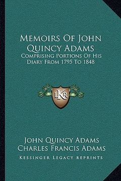 portada memoirs of john quincy adams: comprising portions of his diary from 1795 to 1848 (en Inglés)
