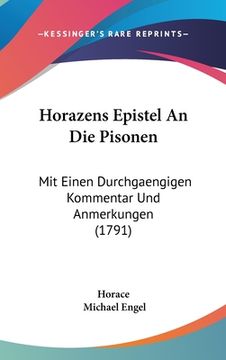 portada Horazens Epistel An Die Pisonen: Mit Einen Durchgaengigen Kommentar Und Anmerkungen (1791) (en Alemán)