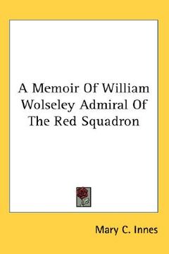 portada a memoir of william wolseley admiral of the red squadron (in English)