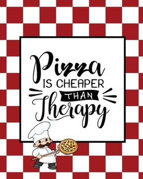 portada Pizza Is Cheaper Than Therapy, Pizza Review Journal: Record & Rank Restaurant Reviews, Expert Pizza Foodie, Prompted Pages, Remembering Your Favorite (in English)