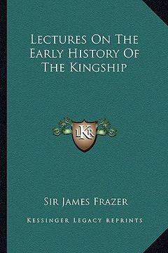 portada lectures on the early history of the kingship (en Inglés)