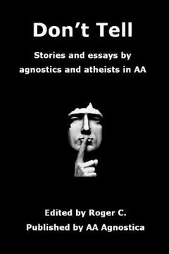 portada Don't Tell: Stories and essays by agnostics and atheists in AA (en Inglés)