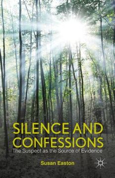 portada Silence and Confessions: The Suspect as the Source of Evidence (en Inglés)