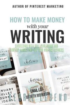 portada How to Make Money with Your Writing: Succeeding with Self-Publishing and Content Marketing for Your Writing Business (en Inglés)